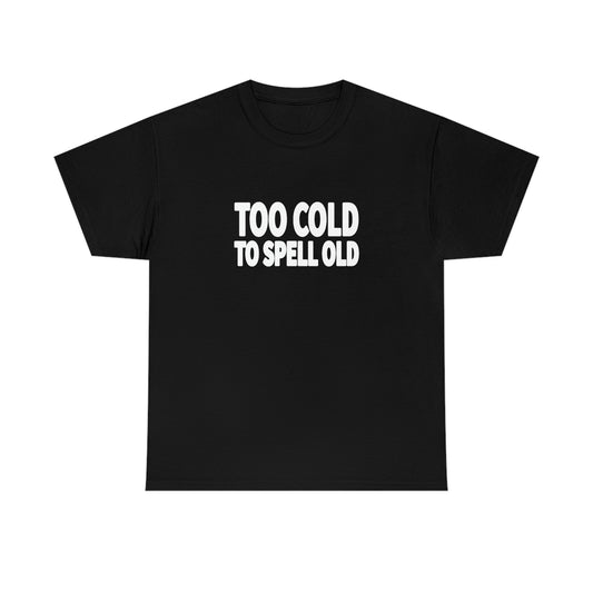 Too Cold To Spell Old (White Text) | Official Undertime Slopper Merch